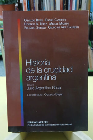 Historia De La Crueldad Argentina -coordinador Osvaldo Bayer