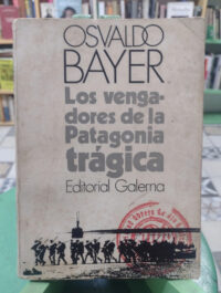 Los Vengadores De La Patagonia Trágica - Osvaldo Bayer