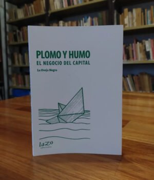 La Oveja Negra - Plomo Y Humo. El Negocio Del Capital