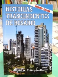 Historias Trascendentes De Rosario - Miguel Chiarpenello