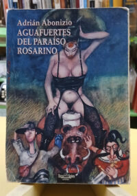 Aguafuertes Del Paraíso Rosarino - Adrián Abonizio