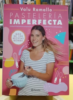 Pastelería Imperfecta: Más De 100 Recetas Bomba - V. Ramallo