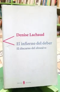 El Infierno Del Deber: El Discurso Del Obsesivo - D. Lachaud