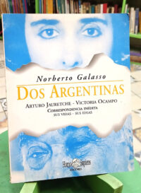 Dos Argentinas: Arturo Jaretche, Victoria Ocampo - Galasso